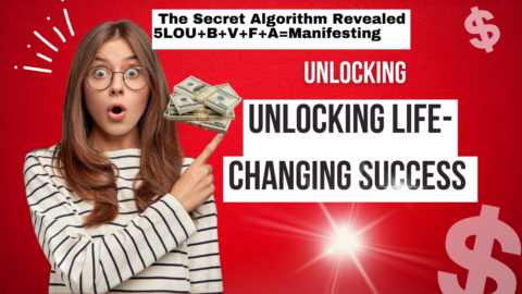 Unlocking Life-Changing Success - The Secret Algorithm Revealed 5LOU+B+V+F+A=Manifesting Anything